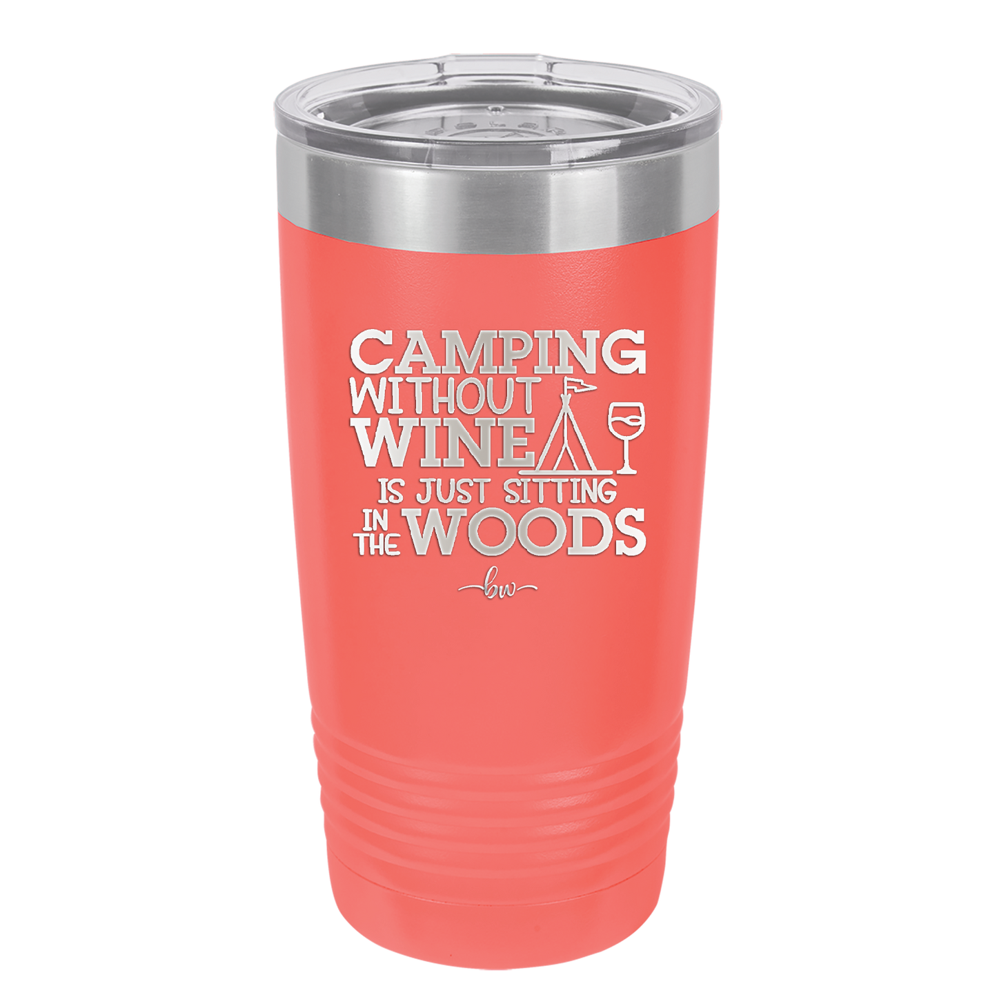 Camping Without Wine is Just Sitting in the Woods - Laser Engraved Stainless Steel Drinkware - 1376 -