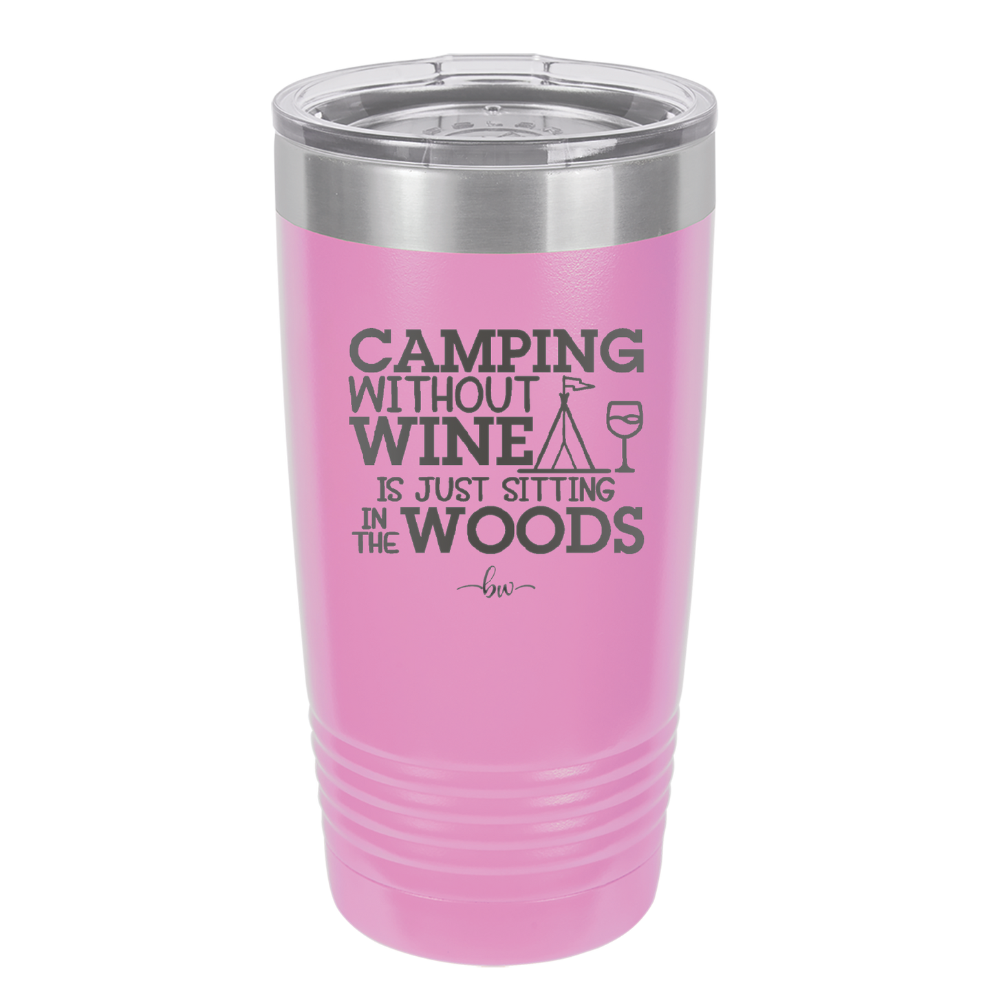 Camping Without Wine is Just Sitting in the Woods - Laser Engraved Stainless Steel Drinkware - 1376 -
