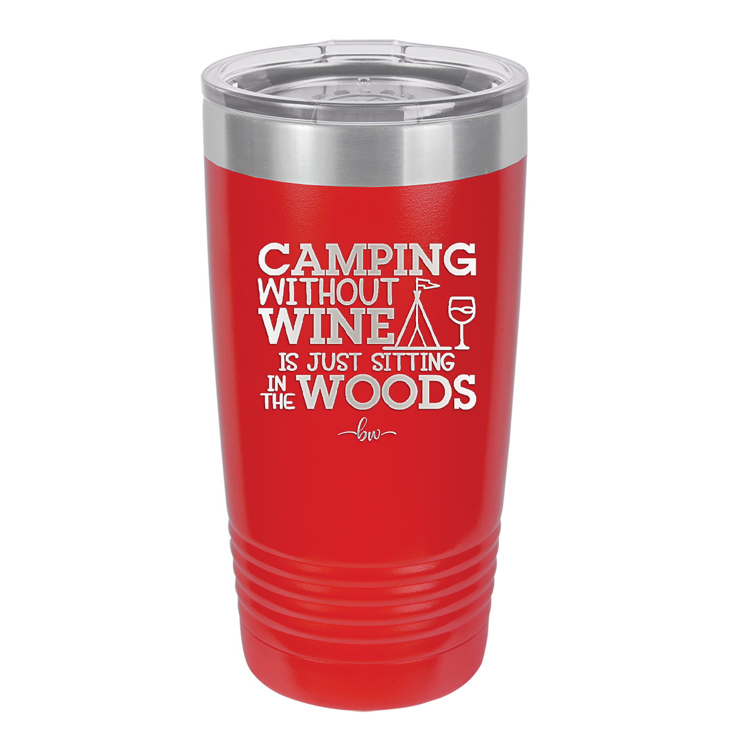 Camping Without Wine is Just Sitting in the Woods - Laser Engraved Stainless Steel Drinkware - 1376 -