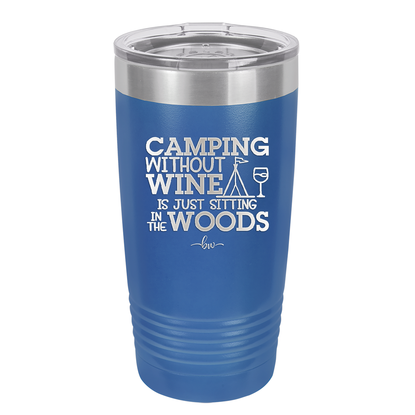 Camping Without Wine is Just Sitting in the Woods - Laser Engraved Stainless Steel Drinkware - 1376 -