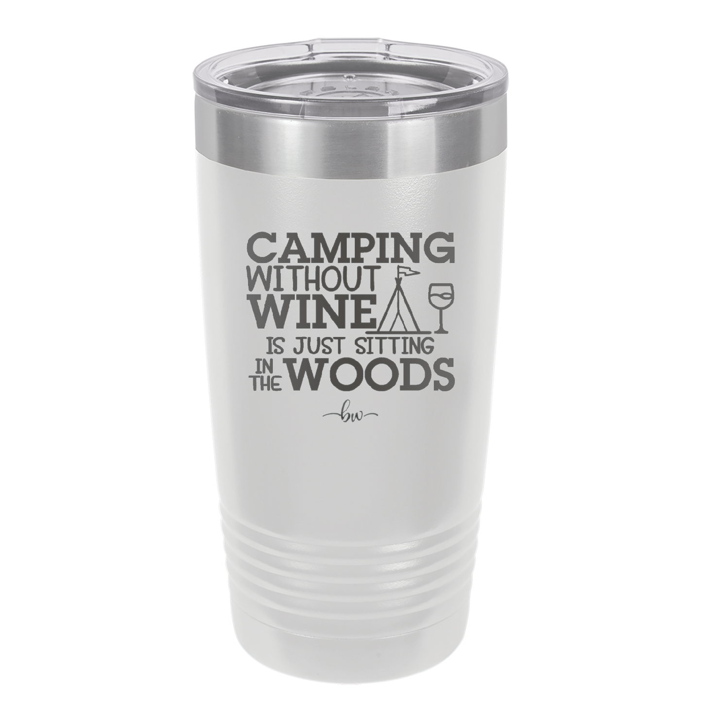 Camping Without Wine is Just Sitting in the Woods - Laser Engraved Stainless Steel Drinkware - 1376 -