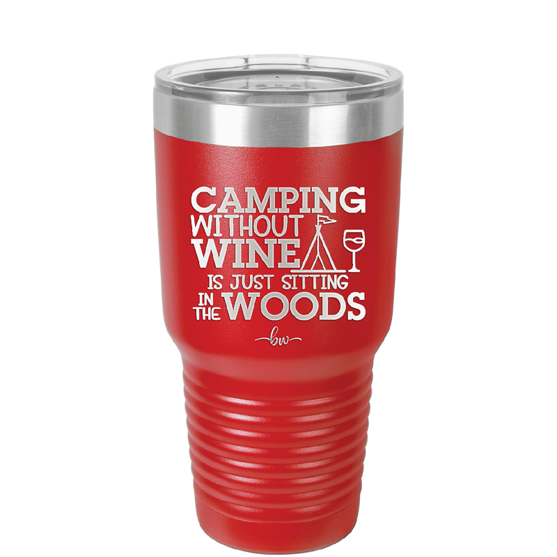 Camping Without Wine is Just Sitting in the Woods - Laser Engraved Stainless Steel Drinkware - 1376 -