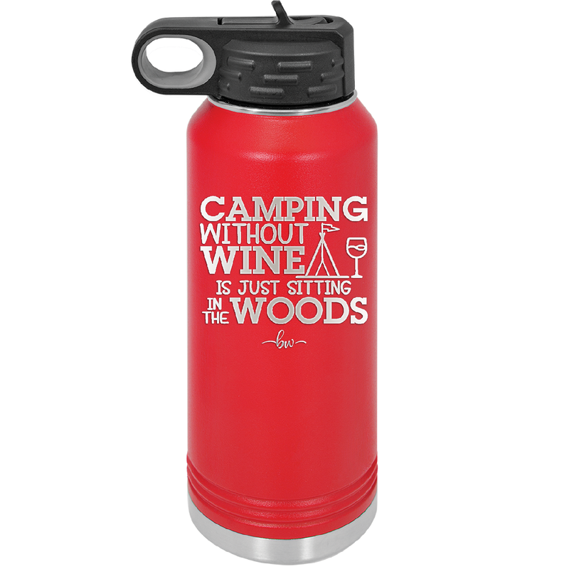 Camping Without Wine is Just Sitting in the Woods - Laser Engraved Stainless Steel Drinkware - 1376 -