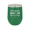 I'm Not Ashamed of Who I Am That's My Wife's Job - Laser Engraved Stainless Steel Drinkware - 1380 -