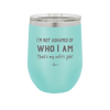 I'm Not Ashamed of Who I Am That's My Wife's Job - Laser Engraved Stainless Steel Drinkware - 1380 -