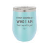 I'm Not Ashamed of Who I Am That's My Wife's Job - Laser Engraved Stainless Steel Drinkware - 1380 -