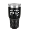 I'm Not Ashamed of Who I Am That's My Wife's Job - Laser Engraved Stainless Steel Drinkware - 1380 -
