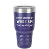 I'm Not Ashamed of Who I Am That's My Wife's Job - Laser Engraved Stainless Steel Drinkware - 1380 -