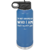 I'm Not Ashamed of Who I Am That's My Wife's Job - Laser Engraved Stainless Steel Drinkware - 1380 -