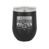 Warning The Person Holding This Cup Will Talk About Politics - Laser Engraved Stainless Steel Drinkware - 1381 -
