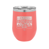 Warning The Person Holding This Cup Will Talk About Politics - Laser Engraved Stainless Steel Drinkware - 1381 -