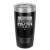 Warning The Person Holding This Cup Will Talk About Politics - Laser Engraved Stainless Steel Drinkware - 1381 -