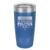 Warning The Person Holding This Cup Will Talk About Politics - Laser Engraved Stainless Steel Drinkware - 1381 -