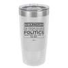 Warning The Person Holding This Cup Will Talk About Politics - Laser Engraved Stainless Steel Drinkware - 1381 -
