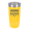Warning The Person Holding This Cup Will Talk About Politics - Laser Engraved Stainless Steel Drinkware - 1381 -