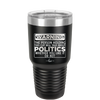 Warning The Person Holding This Cup Will Talk About Politics - Laser Engraved Stainless Steel Drinkware - 1381 -