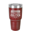 Warning The Person Holding This Cup Will Talk About Politics - Laser Engraved Stainless Steel Drinkware - 1381 -