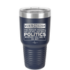 Warning The Person Holding This Cup Will Talk About Politics - Laser Engraved Stainless Steel Drinkware - 1381 -