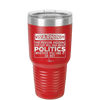 Warning The Person Holding This Cup Will Talk About Politics - Laser Engraved Stainless Steel Drinkware - 1381 -