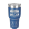 Warning The Person Holding This Cup Will Talk About Politics - Laser Engraved Stainless Steel Drinkware - 1381 -