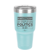 Warning The Person Holding This Cup Will Talk About Politics - Laser Engraved Stainless Steel Drinkware - 1381 -