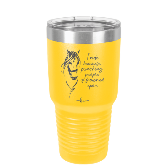 I Ride Because Punching People is Frowned Upon - Laser Engraved Stainless Steel Drinkware - 1382 -