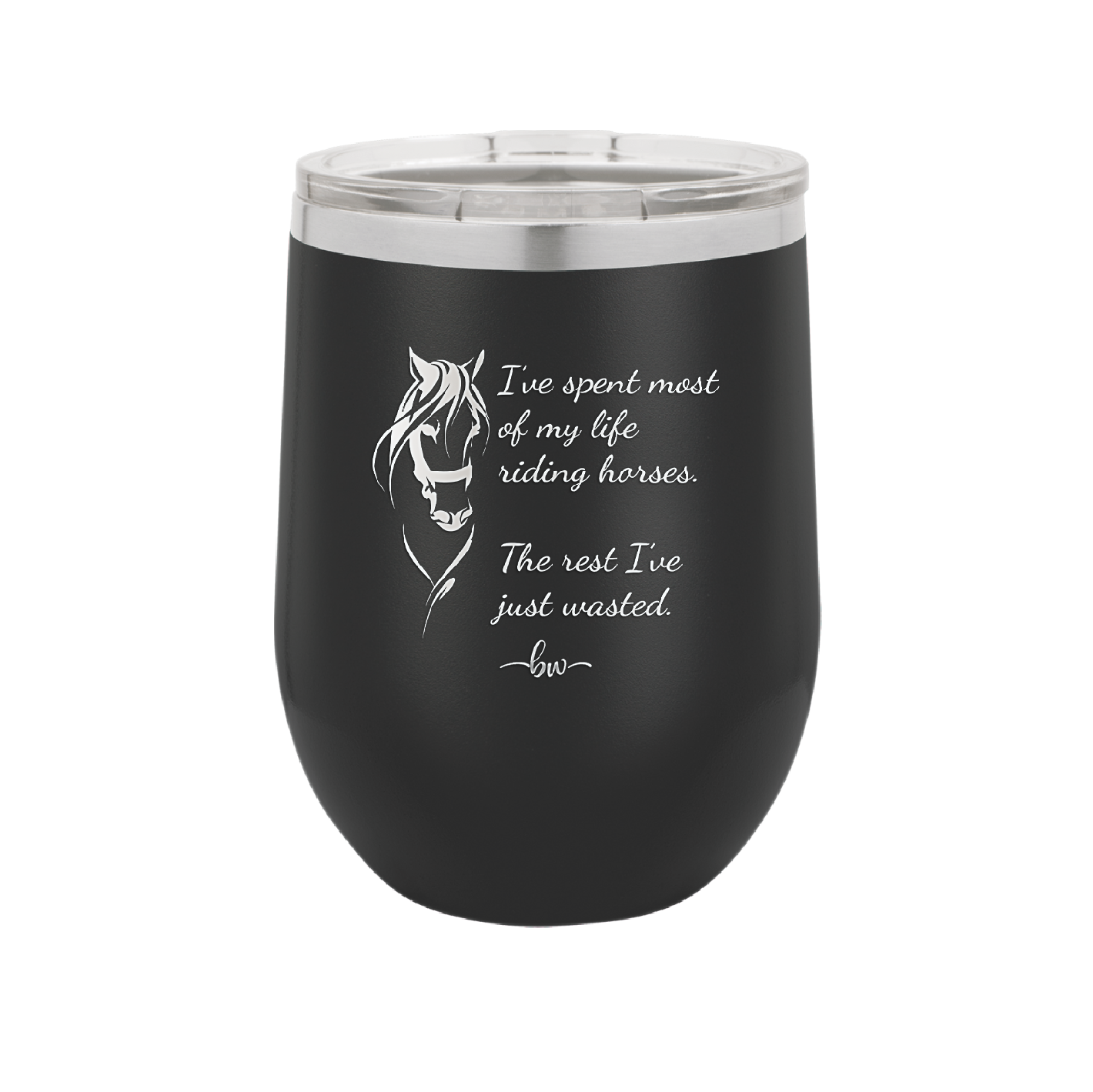 I've Spent Most of My Life Riding Horses The Rest I've Just Wasted - Laser Engraved Stainless Steel Drinkware - 1384 -