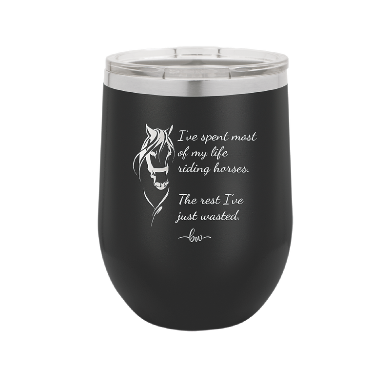 I've Spent Most of My Life Riding Horses The Rest I've Just Wasted - Laser Engraved Stainless Steel Drinkware - 1384 -