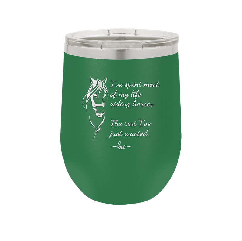 I've Spent Most of My Life Riding Horses The Rest I've Just Wasted - Laser Engraved Stainless Steel Drinkware - 1384 -