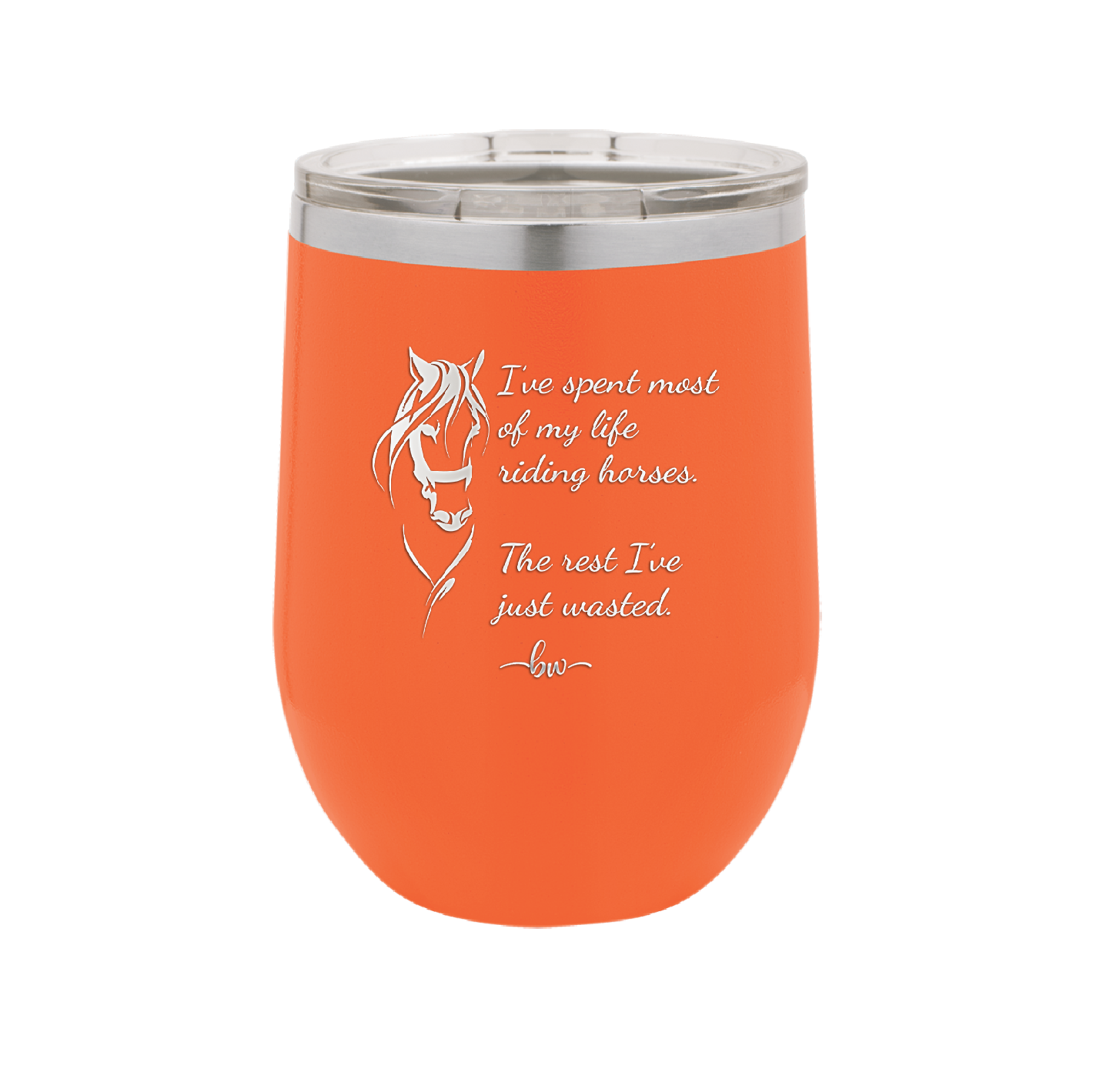 I've Spent Most of My Life Riding Horses The Rest I've Just Wasted - Laser Engraved Stainless Steel Drinkware - 1384 -