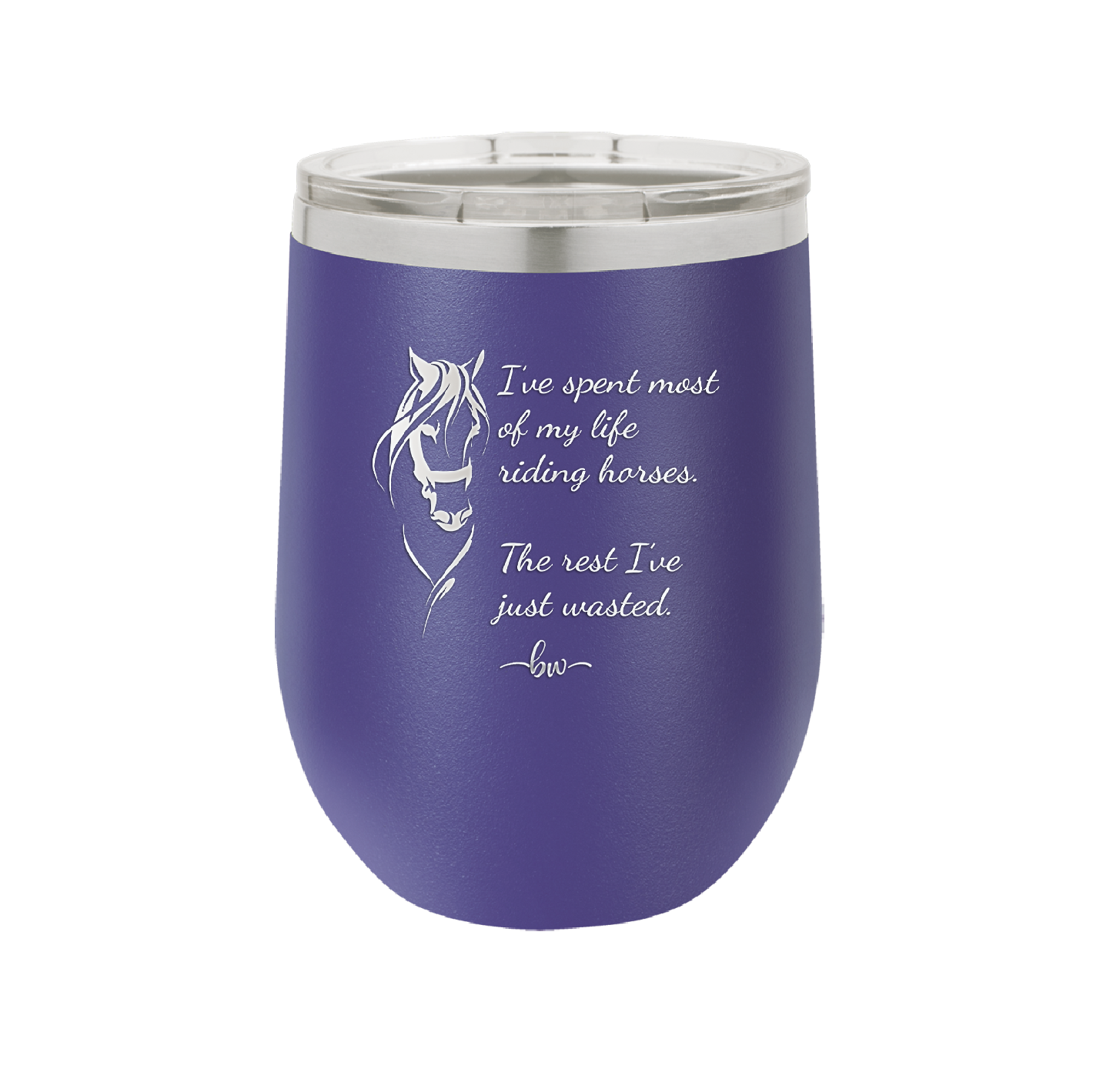 I've Spent Most of My Life Riding Horses The Rest I've Just Wasted - Laser Engraved Stainless Steel Drinkware - 1384 -