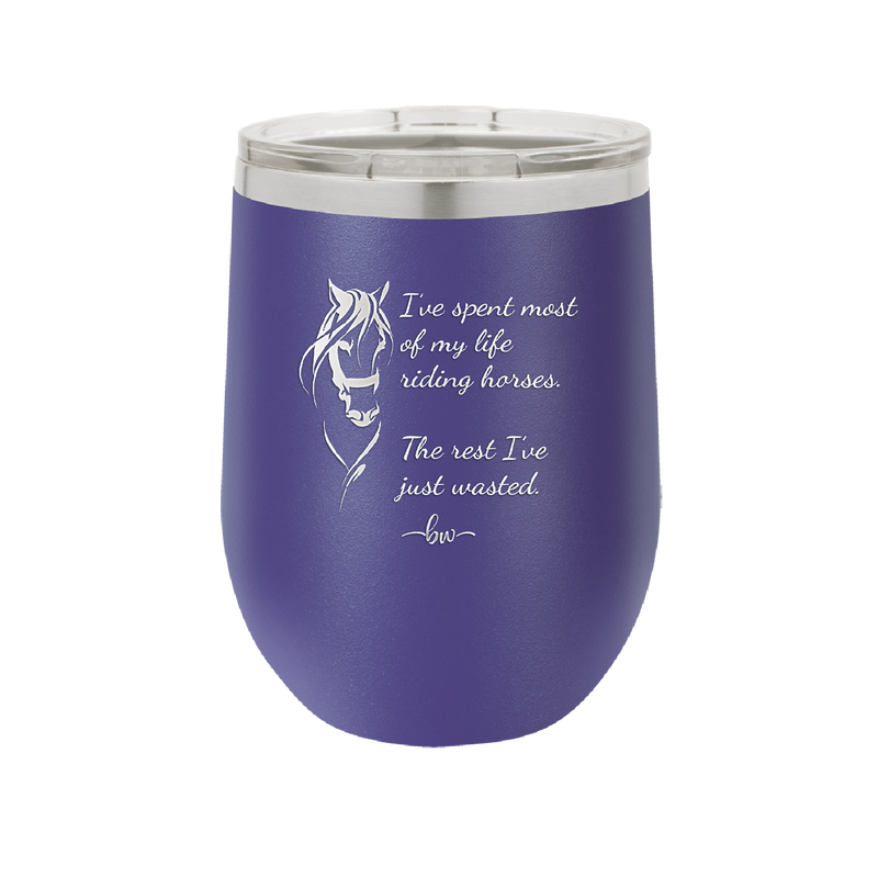 I've Spent Most of My Life Riding Horses The Rest I've Just Wasted - Laser Engraved Stainless Steel Drinkware - 1384 -