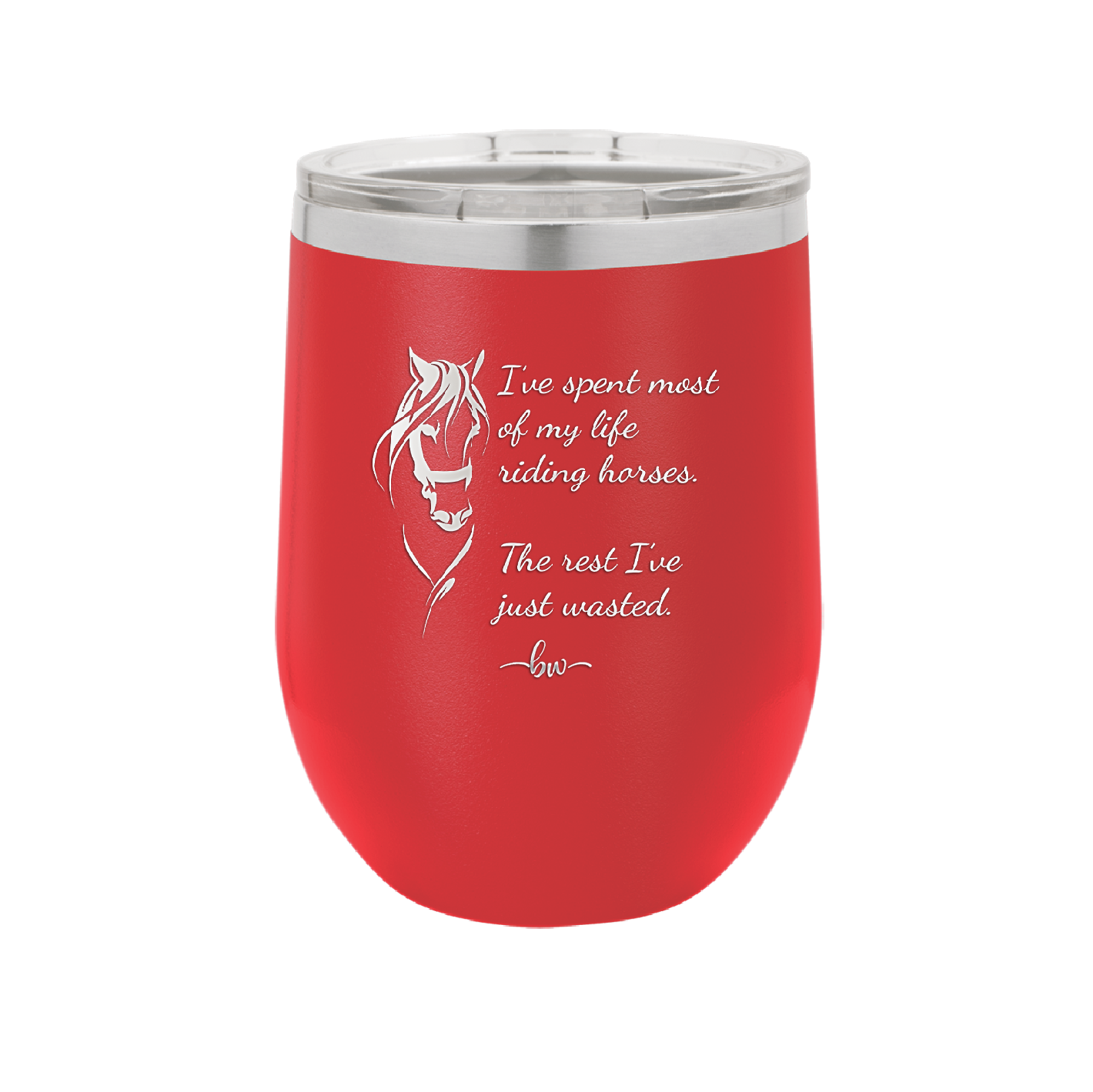 I've Spent Most of My Life Riding Horses The Rest I've Just Wasted - Laser Engraved Stainless Steel Drinkware - 1384 -