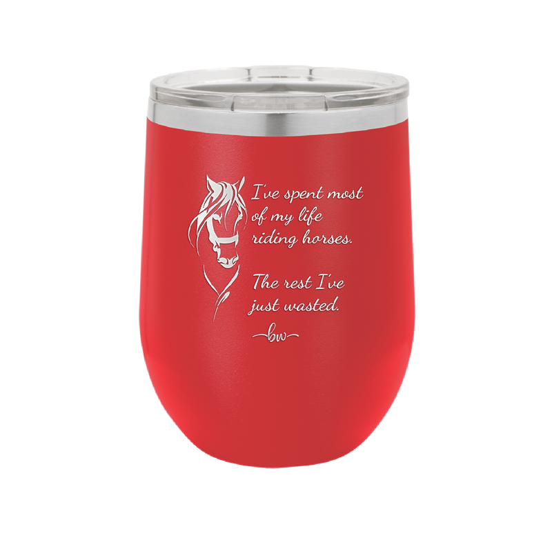 I've Spent Most of My Life Riding Horses The Rest I've Just Wasted - Laser Engraved Stainless Steel Drinkware - 1384 -