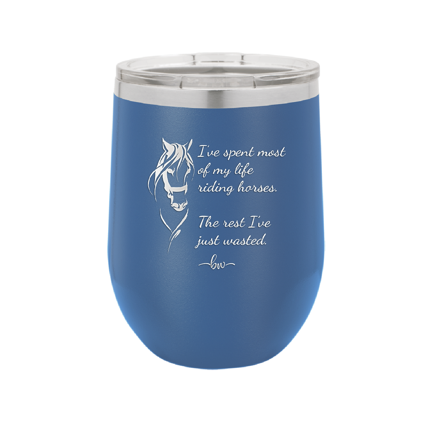 I've Spent Most of My Life Riding Horses The Rest I've Just Wasted - Laser Engraved Stainless Steel Drinkware - 1384 -