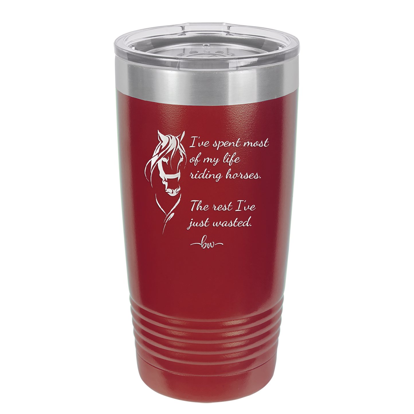 I've Spent Most of My Life Riding Horses The Rest I've Just Wasted - Laser Engraved Stainless Steel Drinkware - 1384 -