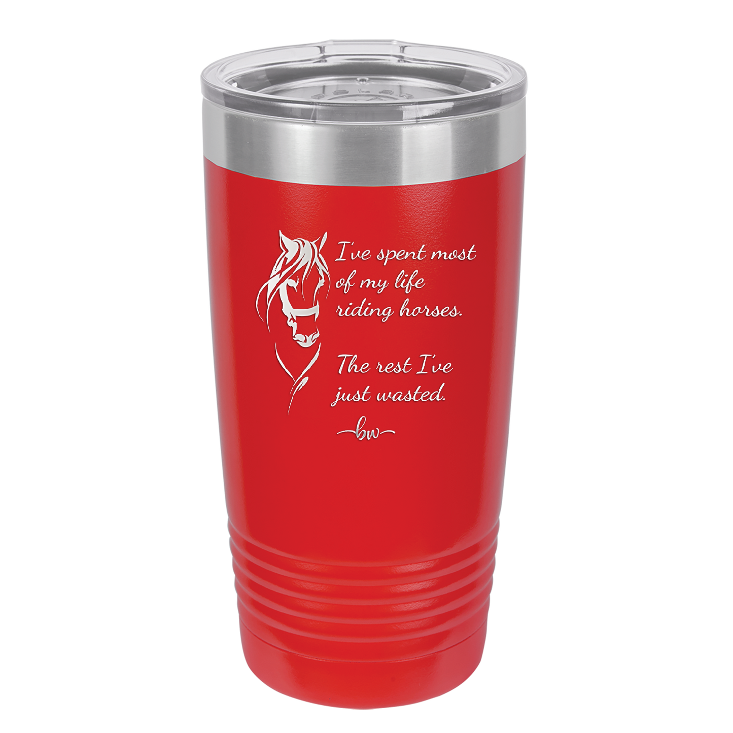 I've Spent Most of My Life Riding Horses The Rest I've Just Wasted - Laser Engraved Stainless Steel Drinkware - 1384 -