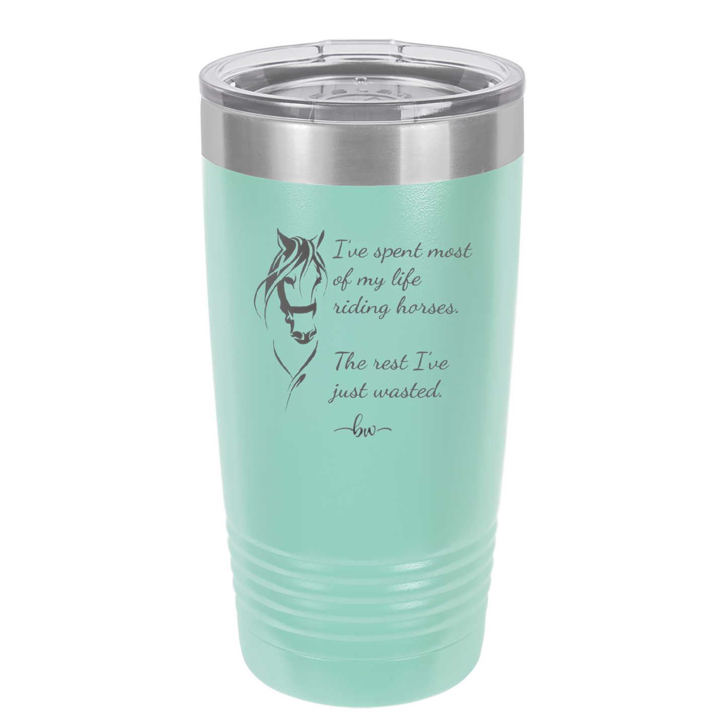 I've Spent Most of My Life Riding Horses The Rest I've Just Wasted - Laser Engraved Stainless Steel Drinkware - 1384 -
