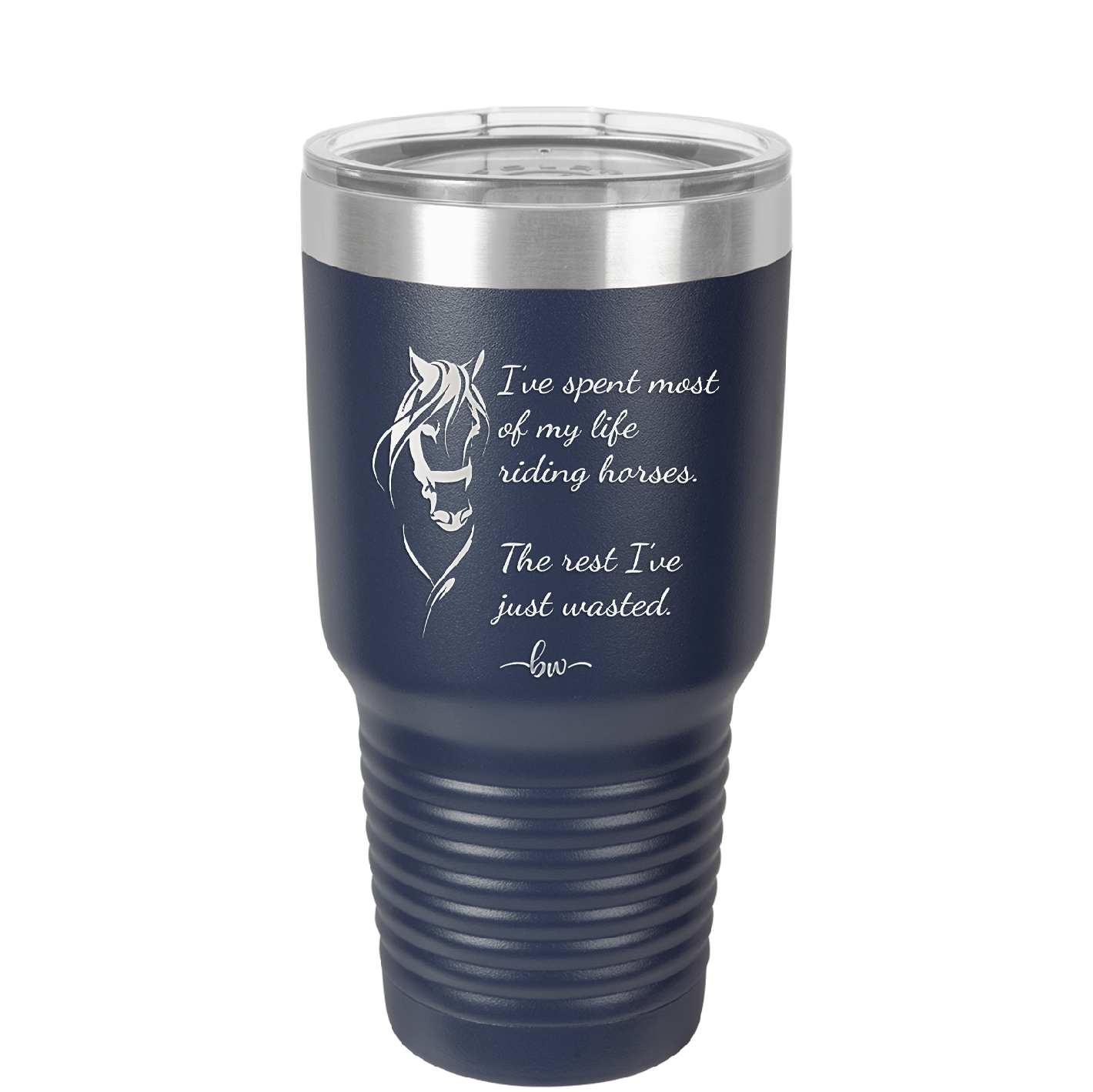 I've Spent Most of My Life Riding Horses The Rest I've Just Wasted - Laser Engraved Stainless Steel Drinkware - 1384 -