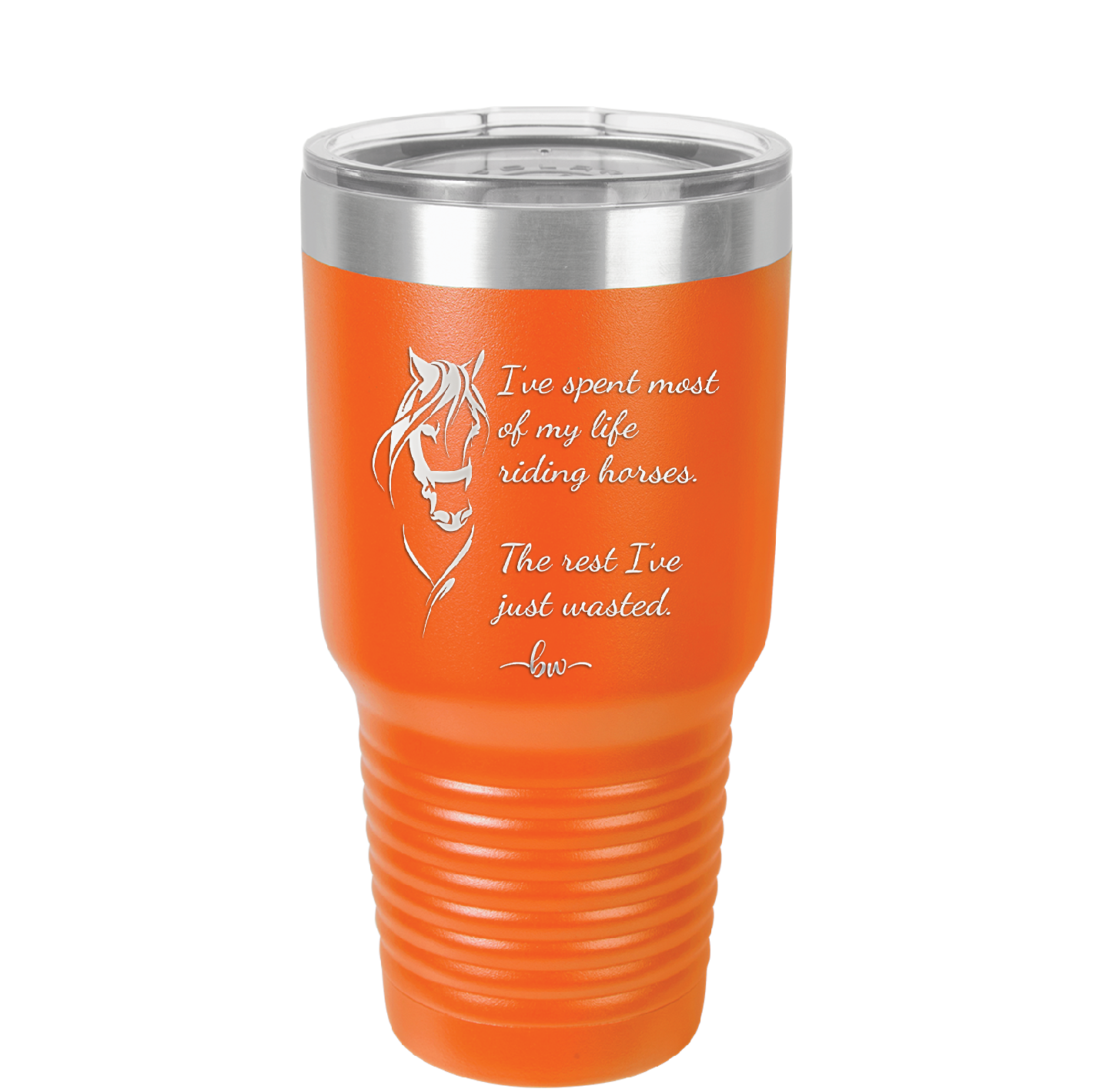 I've Spent Most of My Life Riding Horses The Rest I've Just Wasted - Laser Engraved Stainless Steel Drinkware - 1384 -