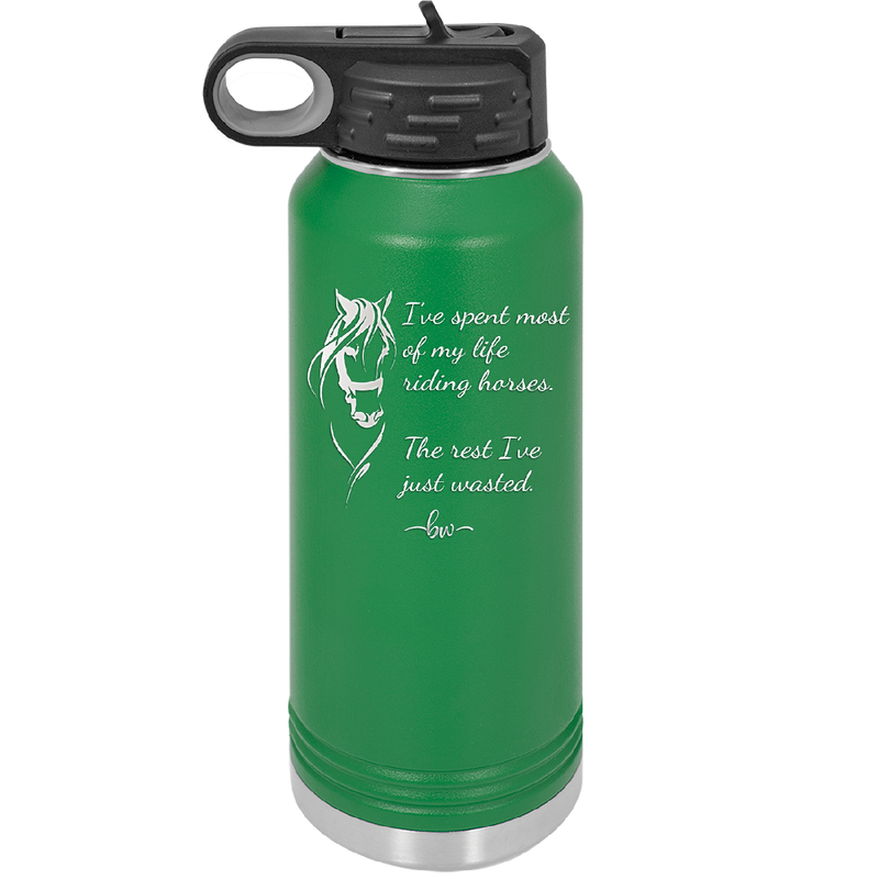 I've Spent Most of My Life Riding Horses The Rest I've Just Wasted - Laser Engraved Stainless Steel Drinkware - 1384 -