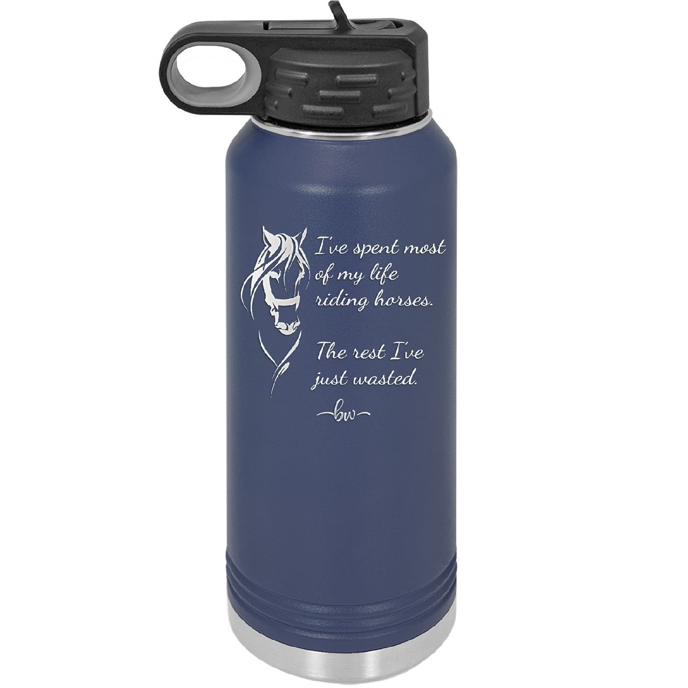 I've Spent Most of My Life Riding Horses The Rest I've Just Wasted - Laser Engraved Stainless Steel Drinkware - 1384 -