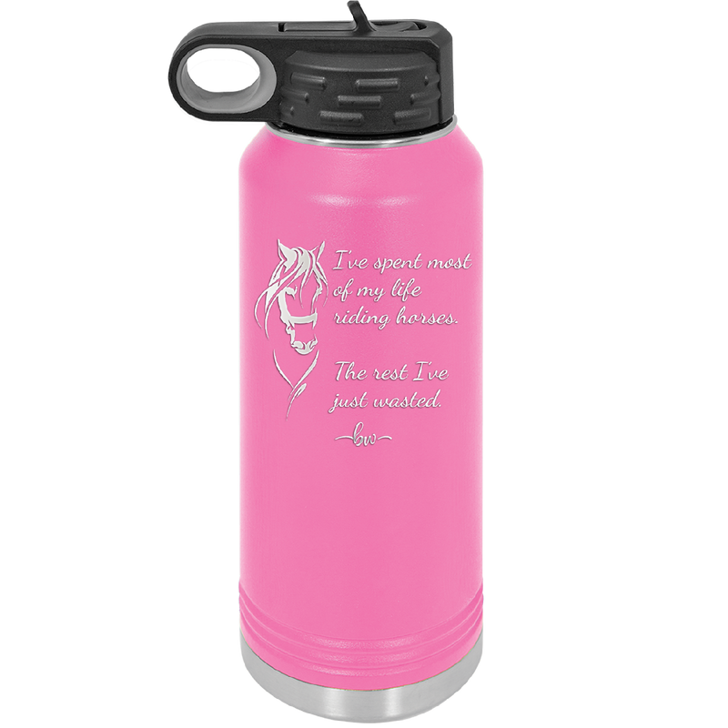 I've Spent Most of My Life Riding Horses The Rest I've Just Wasted - Laser Engraved Stainless Steel Drinkware - 1384 -