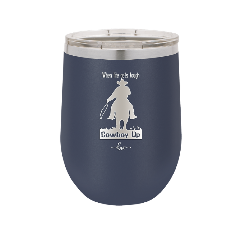When Life Gets Tough Cowboy Up - Laser Engraved Stainless Steel Drinkware - 1385 -