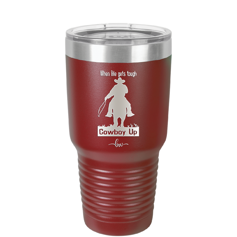 When Life Gets Tough Cowboy Up - Laser Engraved Stainless Steel Drinkware - 1385 -