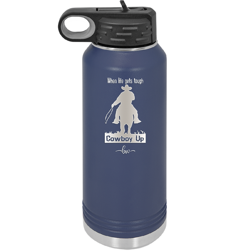 When Life Gets Tough Cowboy Up - Laser Engraved Stainless Steel Drinkware - 1385 -