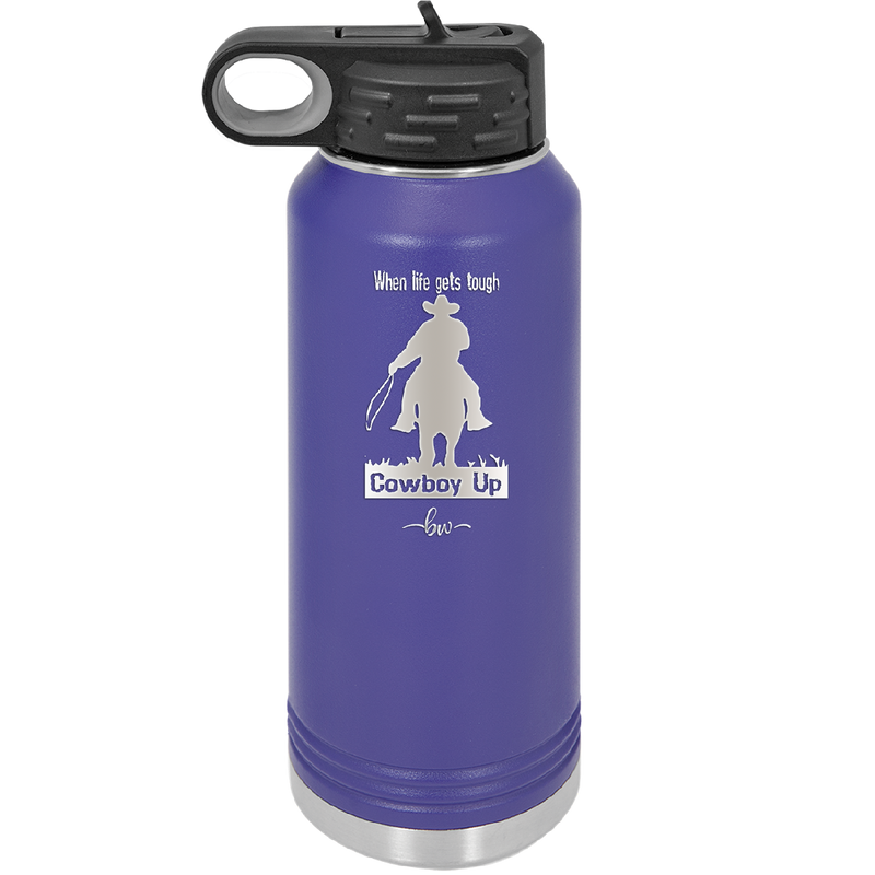 When Life Gets Tough Cowboy Up - Laser Engraved Stainless Steel Drinkware - 1385 -