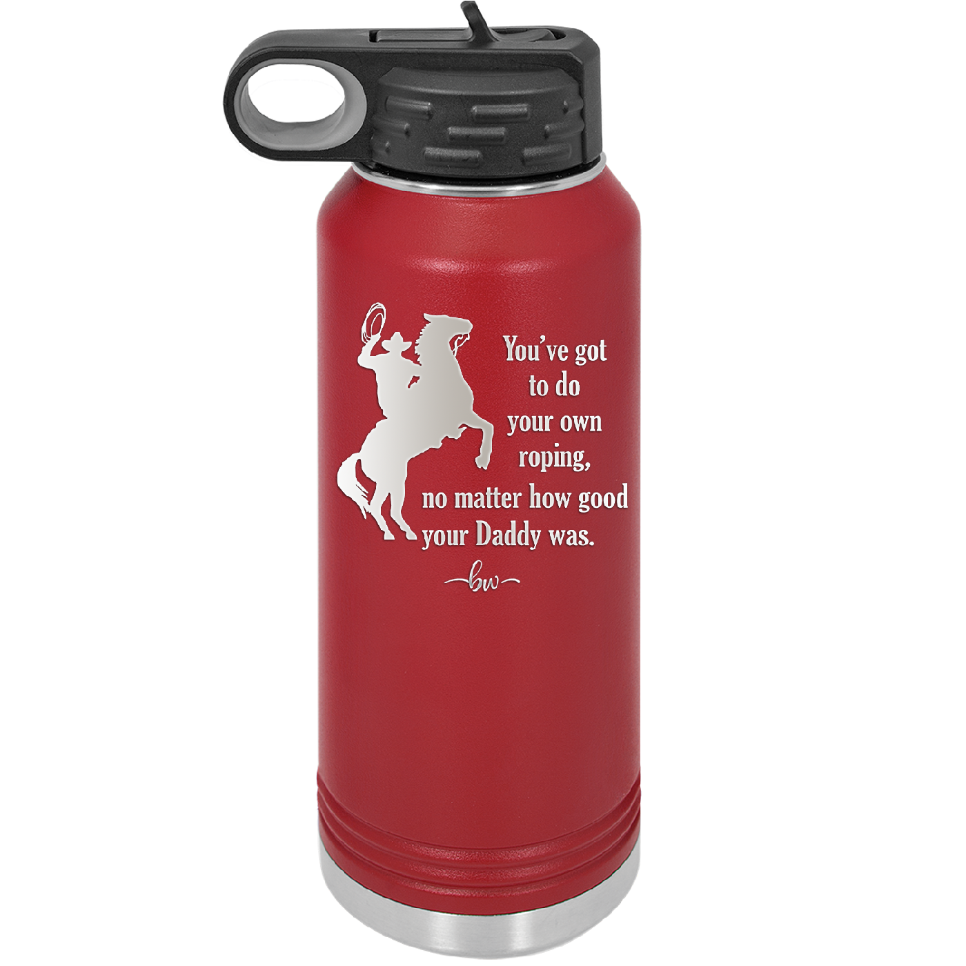You've Got to do Your Own Roping No Matter How Good Your Daddy Was - Laser Engraved Stainless Steel Drinkware - 1386 -