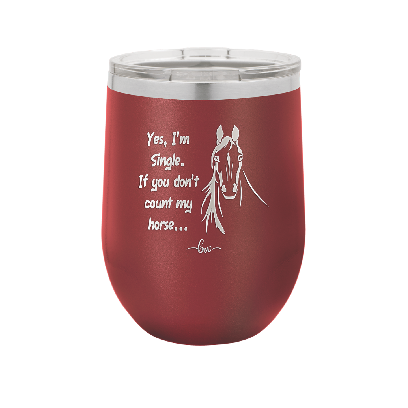 Yes I'm Single If You Don't Count My Horse - Laser Engraved Stainless Steel Drinkware - 1387 -
