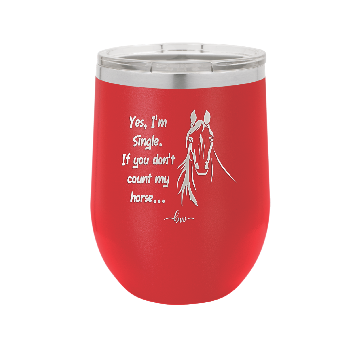 Yes I'm Single If You Don't Count My Horse - Laser Engraved Stainless Steel Drinkware - 1387 -
